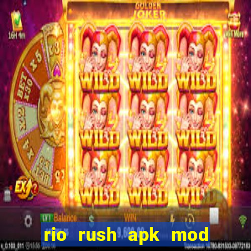 rio rush apk mod dinheiro infinito